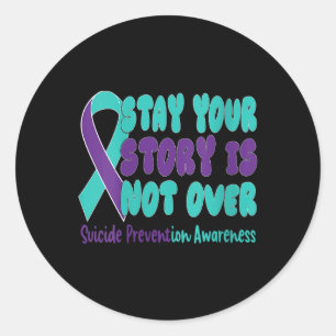 Womens Stay Your Story Is Not Over Suicide Prevent Classic Round Sticker