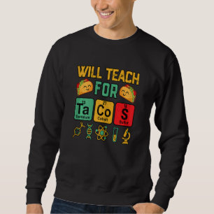 Womens STEM Teacher Will Teach For Taco Tuesday Sweatshirt