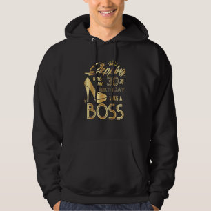 Womens Stepping Into My 30th Birthday Like A Boss Hoodie