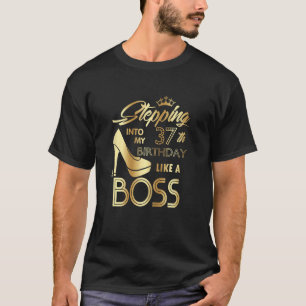 Womens Stepping Into My 37th Birthday Like A Boss T-Shirt