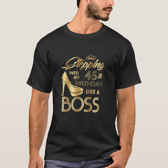 Womens Stepping Into My 45Th Birthday Like A Boss T-Shirt (Front)