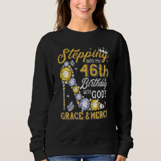 Womens Stepping Into My 46th Birthday With Gods Gr Sweatshirt