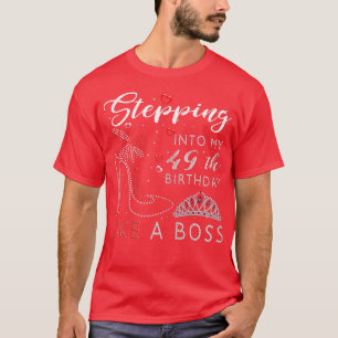 Womens Stepping Into My 49th Birthday Like A Boss T-Shirt