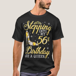 Womens Stepping Into My 56th Birthday Like A Queen T-Shirt