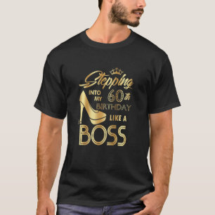 Womens Stepping Into My 60th Birthday Like A Boss T-Shirt