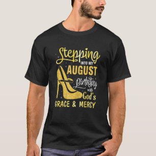 Womens Stepping Into My August Birthday With Gods T-Shirt