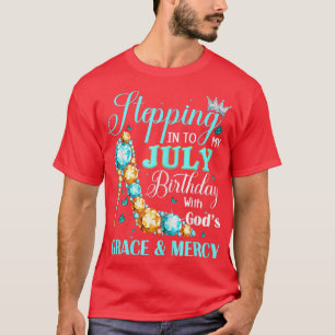 Womens Stepping Into My July Birthday With Gods Gr T-Shirt