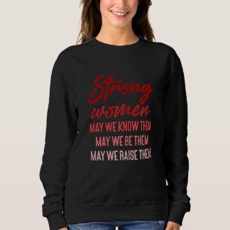 Womens Strong Women May We Know Them May We Raised Sweatshirt