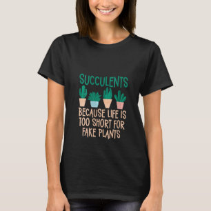 Womens Succulents because life is too short fake P T-Shirt