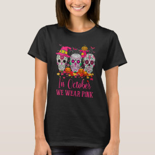 Womens Sugar Skull Witch In October We Wear Pink B T-Shirt