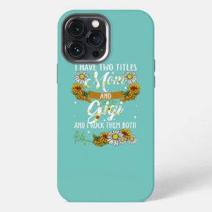 Womens Sunflower I Have Two Titles Mom And Gigi iPhone 13 Pro Max Case