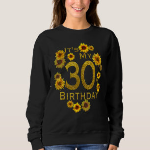Womens Sunflower Its My 30th Birthday 30 Year Old Sweatshirt