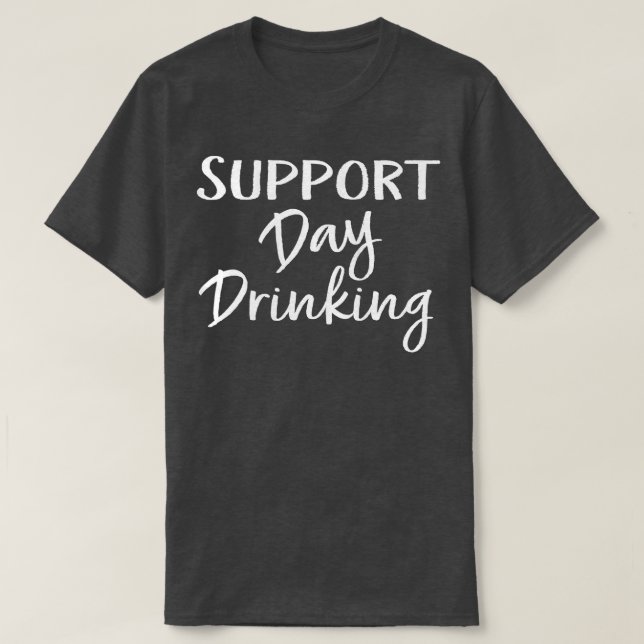 Womens Support Day Drinking  Funny Alcohol Beer Dr T-Shirt (Design Front)