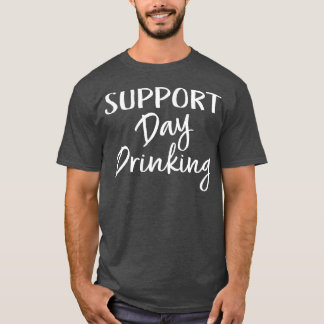 Womens Support Day Drinking Funny Alcohol Beer Dr T-Shirt