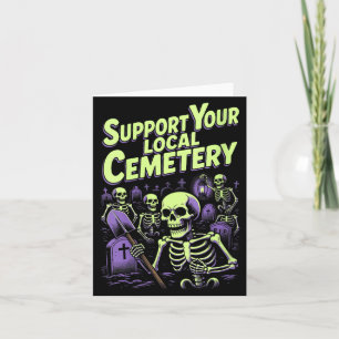 Womens Support Local Cemetery _ Funny Skeletons Card