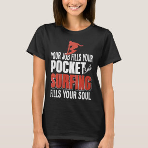 Womens Surfing Fills Your Soul Job Fills Cket Coas T-Shirt