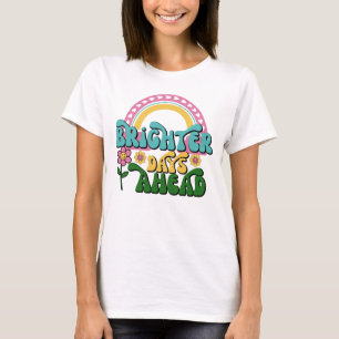 Women's T-Shirt, Brighter Days Are Ahead, Teeshirt T-Shirt