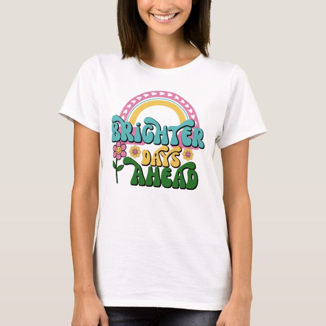 Women's T-Shirt, Brighter Days Are Ahead, Teeshirt T-Shirt (Front)