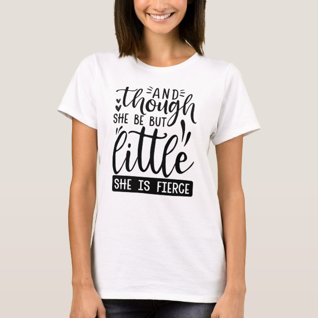 Women's T-Shirt / She May Be Little But...  (Front)