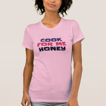 Women's T-Shirts Cook For Me Honey