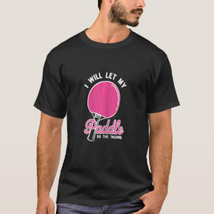Womens Table Tennis For Ping Pong Player My Paddle T-Shirt