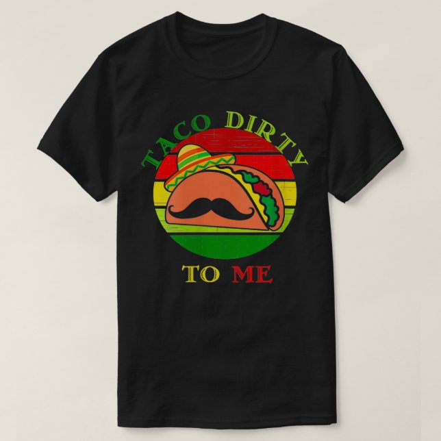 Womens Taco dirty to me  funny Cinco De Mayo Taco  T-Shirt (Design Front)