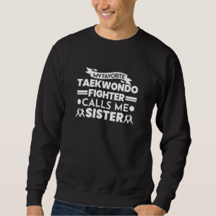 Womens Taekwondo Fighter Calls Me Sister Taekwondo Sweatshirt