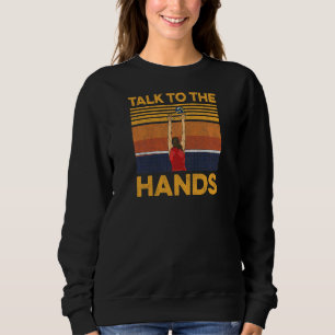 Womens Talk To The Hands Quote For A Volleyball Pl Sweatshirt