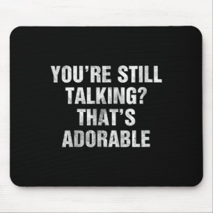 Womens Talking Funny Sarcastic Quote Clever Humour Mouse Pad