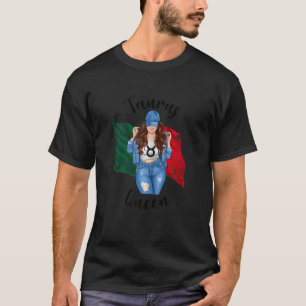 Womens Taurus Queen Mexican Queen Woman Mexico Fla T-Shirt