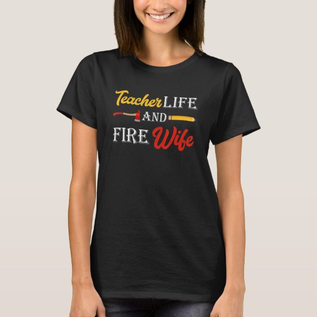 Womens Teacher And Firefighter Wife Teacher Life F T-Shirt (Front)