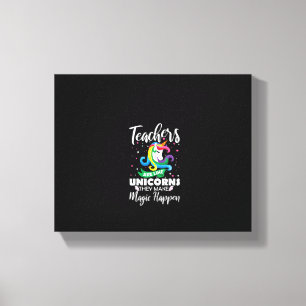 Womens Teachers Are Like Unicorns They Make Magic  Canvas Print