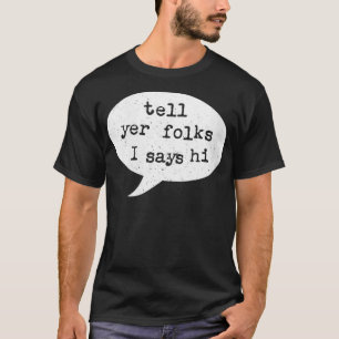 Womens Tell Yer Folks I Says Hi Midwest Accent VN T-Shirt