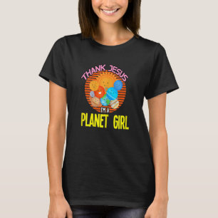 Womens thank Jesus I'm a planet girl Earth Planets T-Shirt