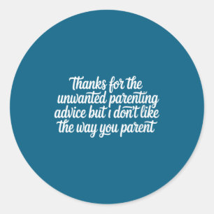Women's thanks for the unwanted parenting advice classic round sticker