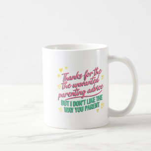 Women's thanks for the unwanted parenting advice coffee mug