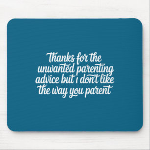Women's thanks for the unwanted parenting advice mouse pad
