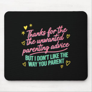 Womens Thanks for The Unwanted Parenting Advice Mouse Pad