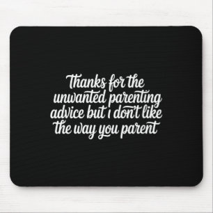 Womens Thanks for The Unwanted Parenting Advice Mouse Pad