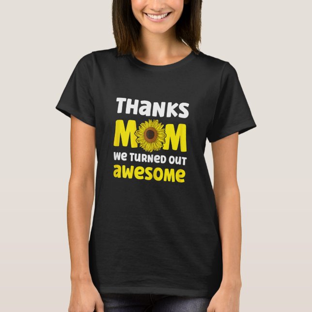 Womens Thanks Mum We Turned Out Awesome Mother's D T-Shirt (Front)