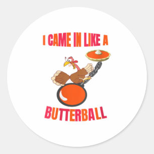 Womens Thanksgiving Turkey Butterball Funny Pum Classic Round Sticker