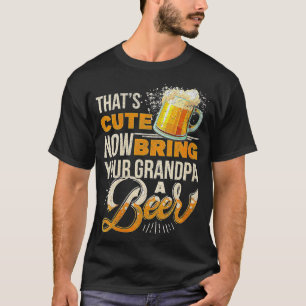 Womens Thats Cute Now Bring Your Grandpa A Beer Fu T-Shirt