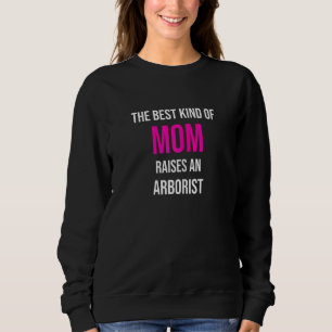 Womens The Best Kind Of Mom Raises An Arborist Mo Sweatshirt