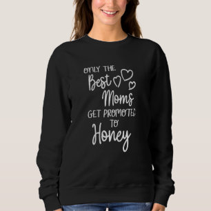 Womens The Best Moms Get Promoted To Honey For Spe Sweatshirt