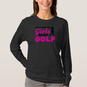 Womens The Coolest Girls Play Golf Golf Player Gol T-Shirt