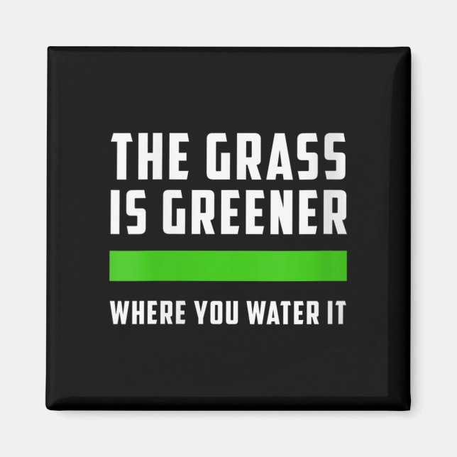 Womens The Gr Is Greener Where You Water It, Motiv Magnet (Front)