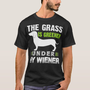 Womens The Grass is Greener Under MyWiener Funny W T-Shirt