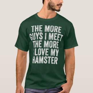 Womens The More Guys I Meet The More I Love My T-Shirt