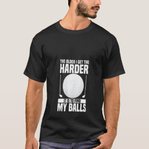 Womens The Older I Get The Harder It Is To Find My T-Shirt