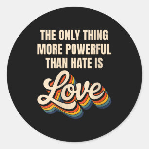 Women's the only thing more powerful than hate isW Classic Round Sticker